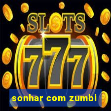 sonhar com zumbi